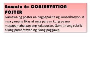 gumawa ng poster na nagpapakita ng konserbasyon|Aralin 2 kakapusan.pptx .